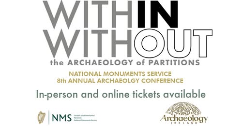 Time to register! \nBe part of Within|Without, the archaeology conference exploring how partitions shape who we are.\nWithin|Without: The Archaeology of Partitions �� Saturday 18 October 2025 �� 9:15 AM – 5:30 PM �� Edmund Burke Theatre, Trinity College Dublin \nSpeakers include Prof Aidan O\'Sullivan, UCD School of Archaeology, and other leading Irish and international researchers.